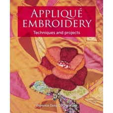 Applique Embroidery: Techniques and Projects