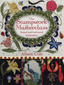 The Stumpwork Masterclass: Raised & Embossed Embroidery